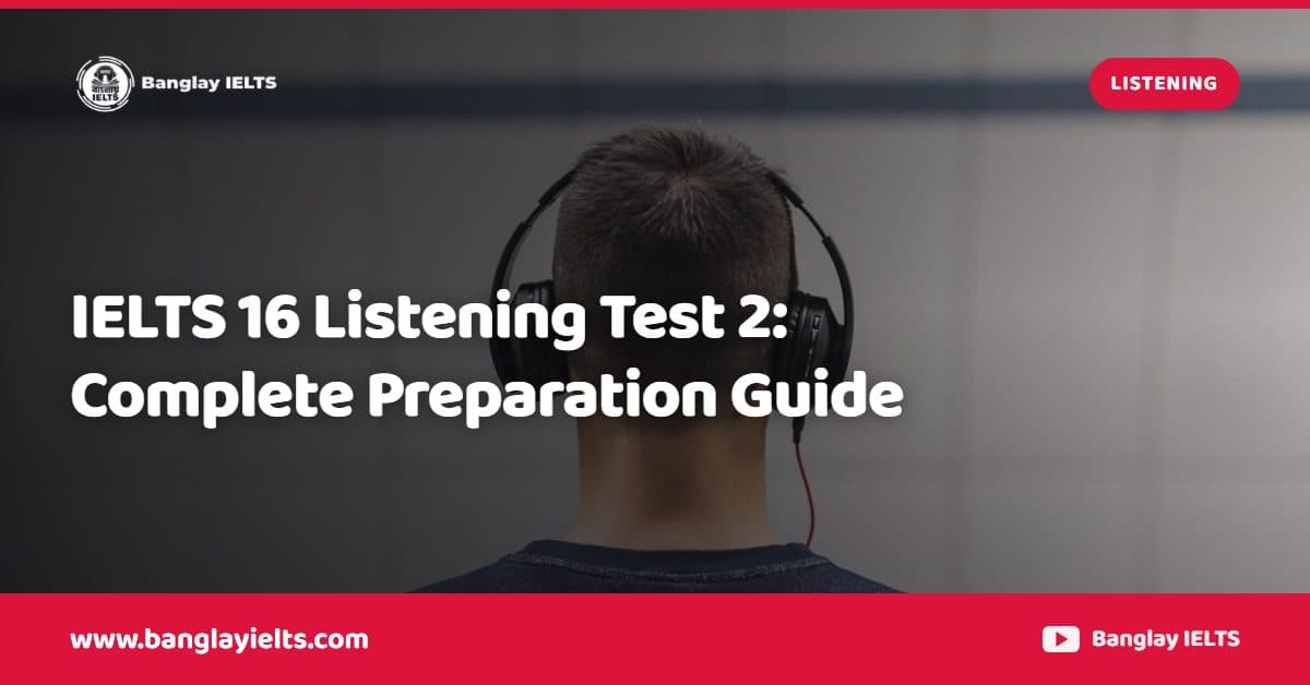 IELTS 16 Listening Test 2: Complete Preparation Guide