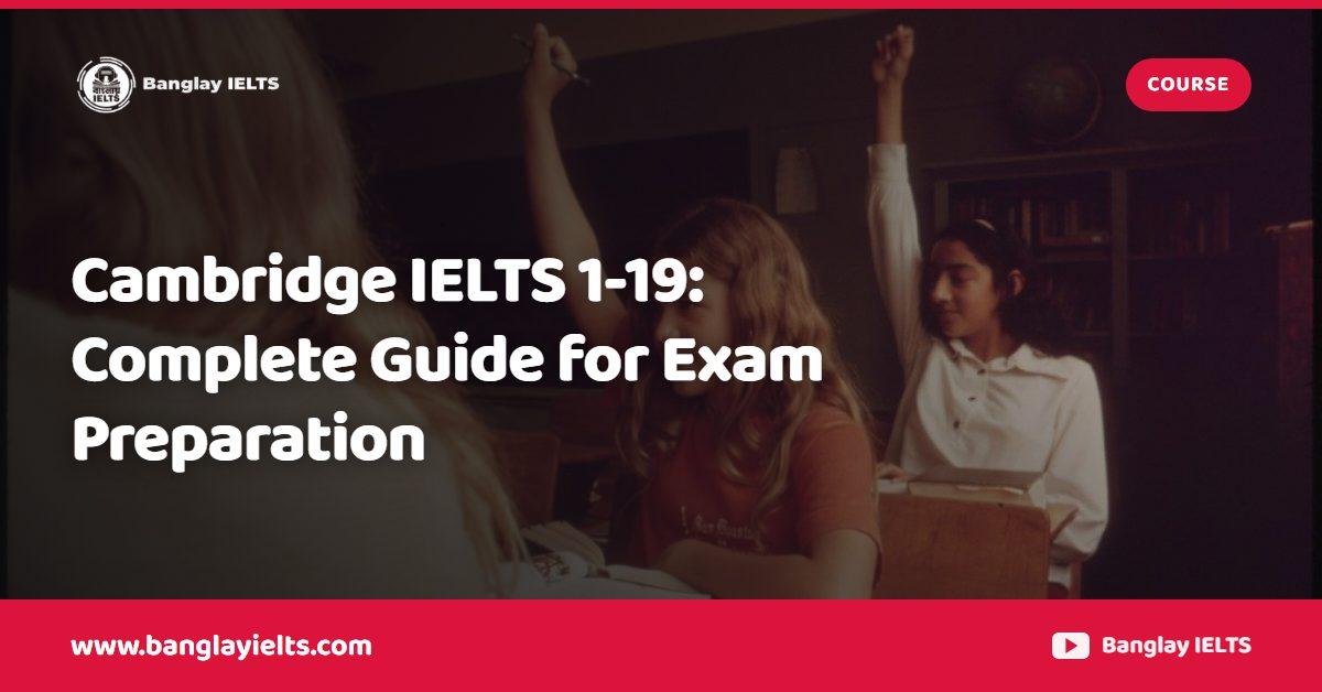 Cambridge IELTS 1-19: Complete Guide for Exam Preparation