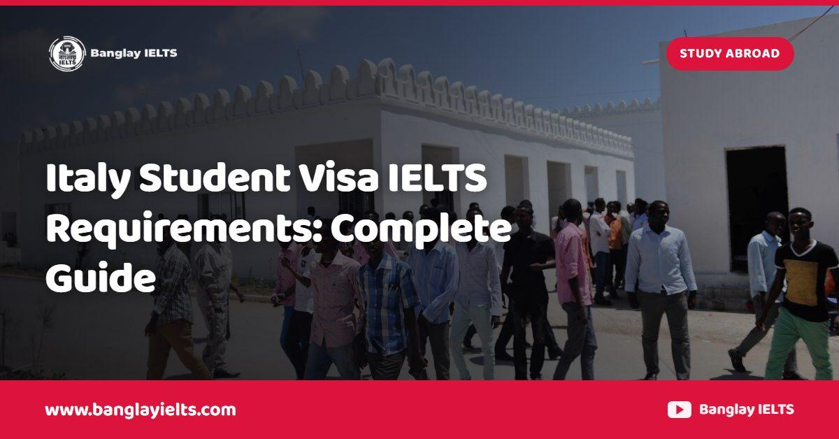 Italy Student Visa IELTS Requirements: Complete Guide