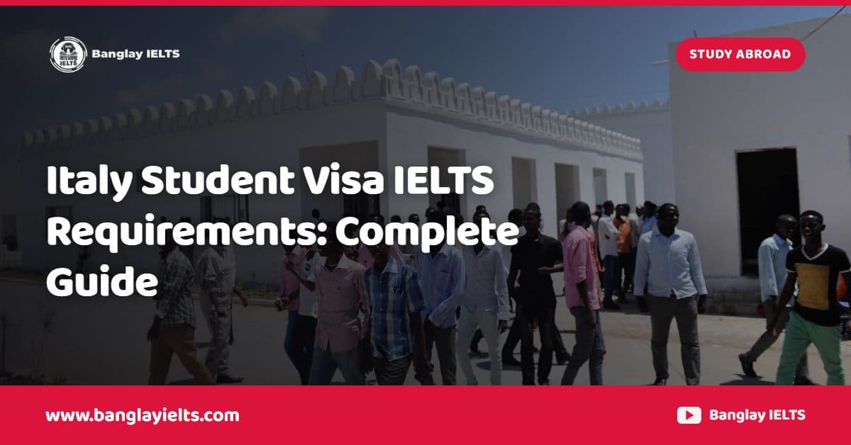 Italy Student Visa IELTS Requirements: Complete Guide