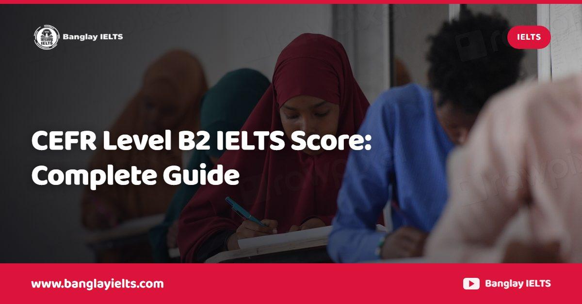 CEFR Level B2 IELTS Score: Complete Guide