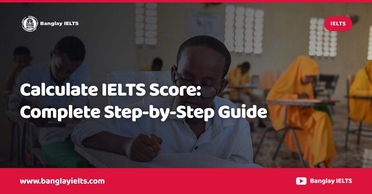 Calculate IELTS Score: Complete Step-by-Step Guide