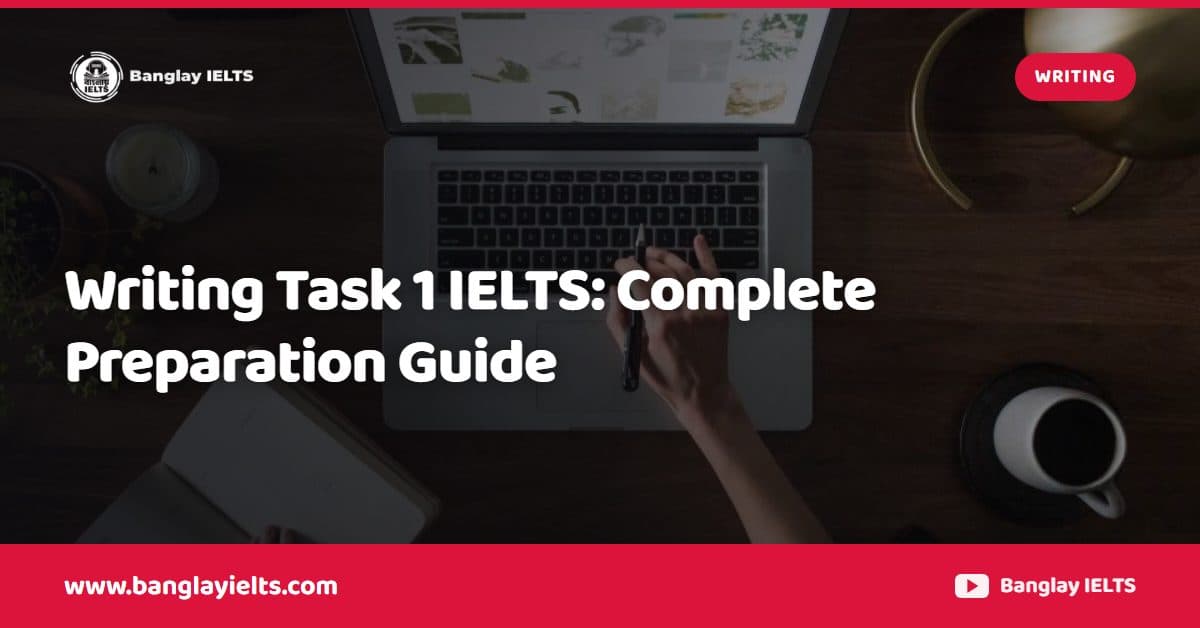 Writing Task 1 IELTS: Complete Preparation Guide
