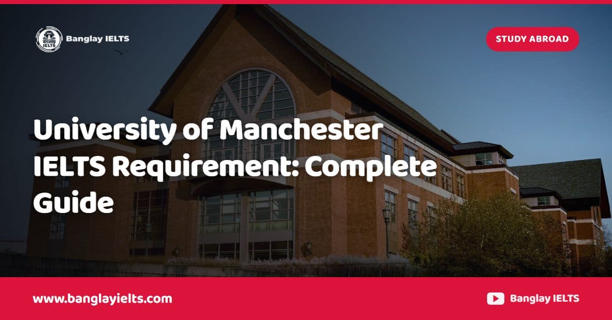 University of Manchester IELTS Requirement: Complete Guide