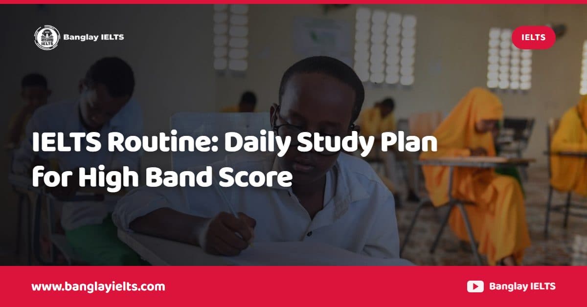 IELTS Routine: Daily Study Plan for High Band Score