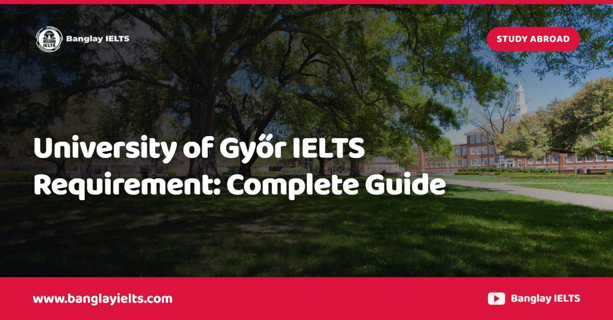 University of Győr IELTS Requirement: Complete Guide