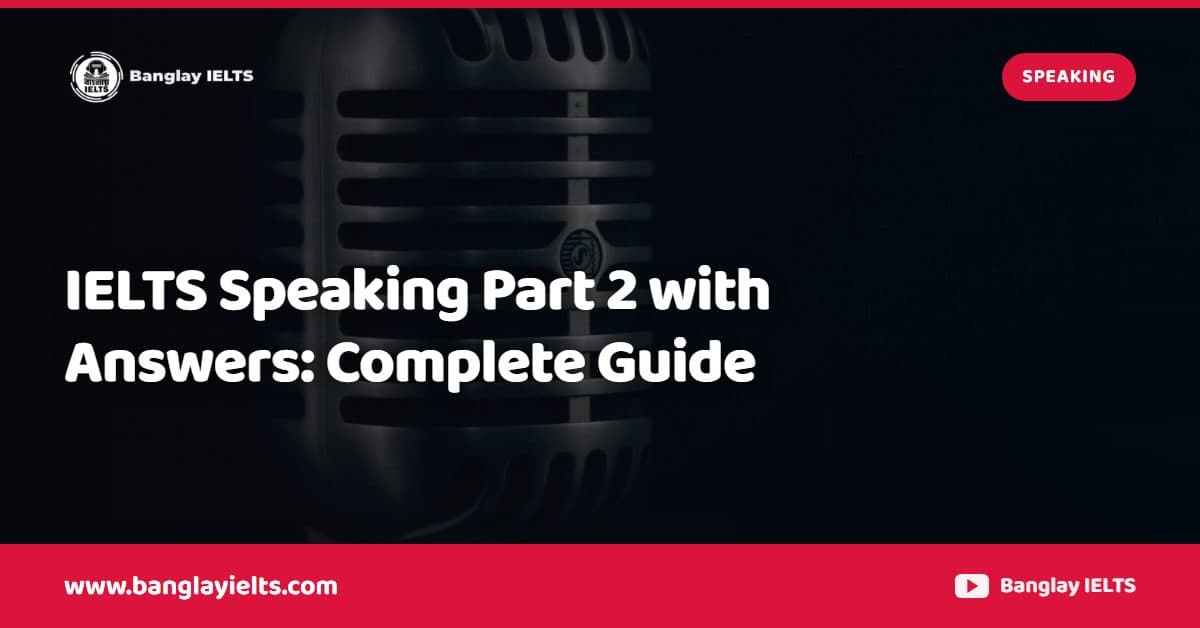 IELTS Speaking Part 2 with Answers: Complete Guide
