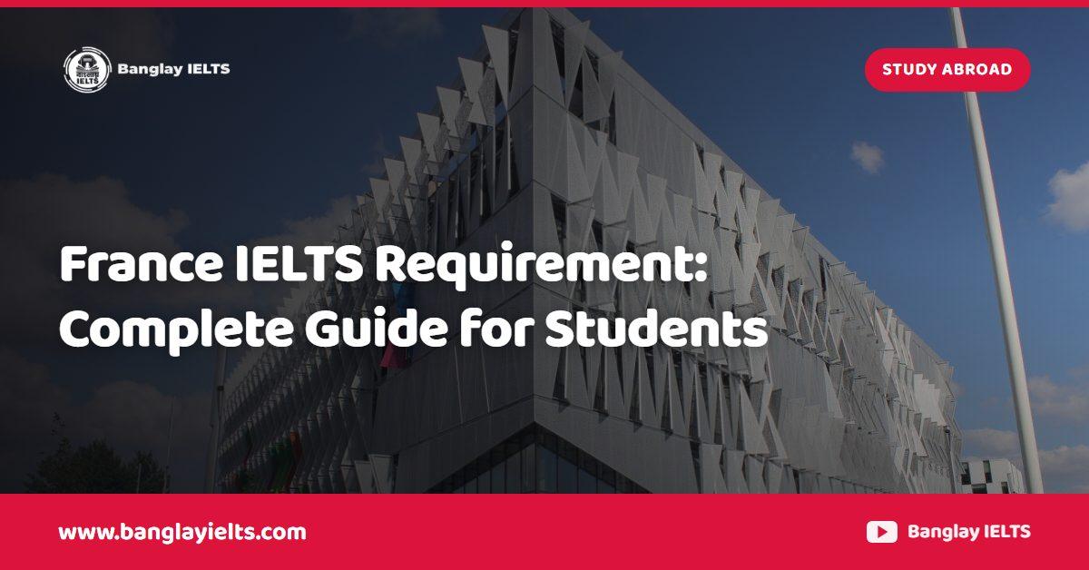 France IELTS Requirement: Complete Guide for Students