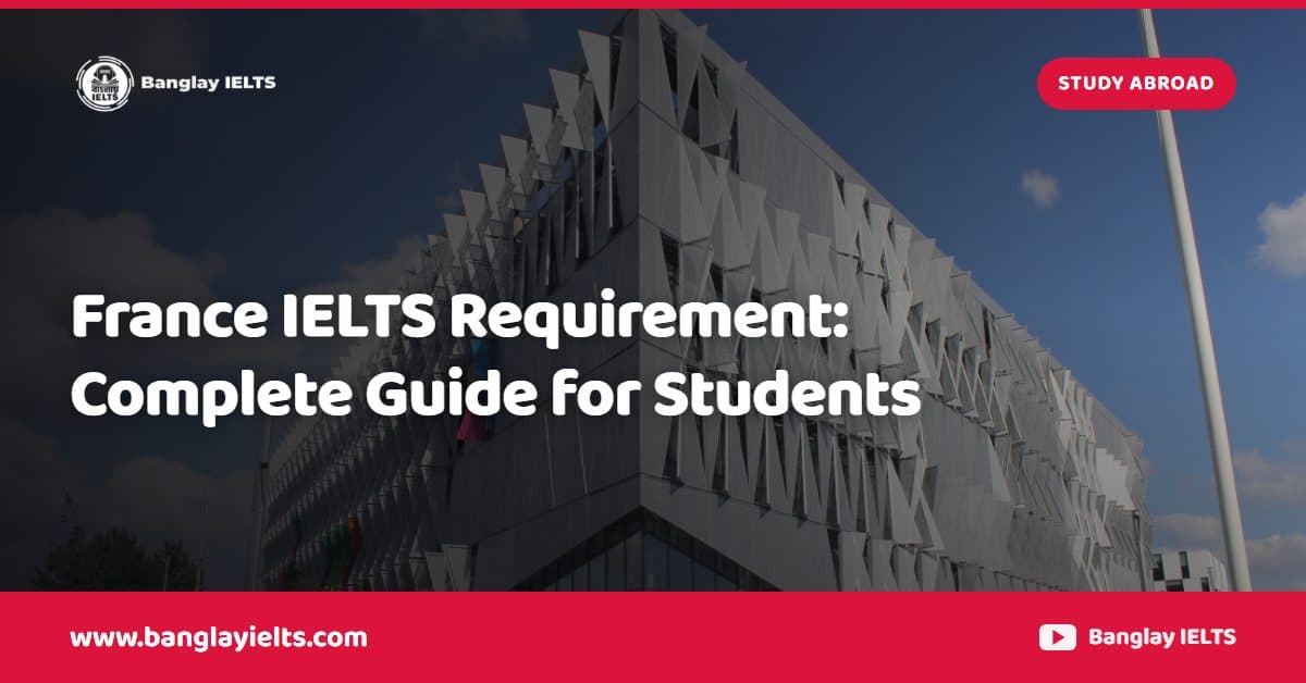 France IELTS Requirement: Complete Guide for Students