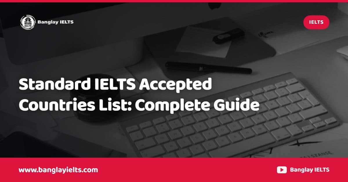 Standard IELTS Accepted Countries List: Complete Guide