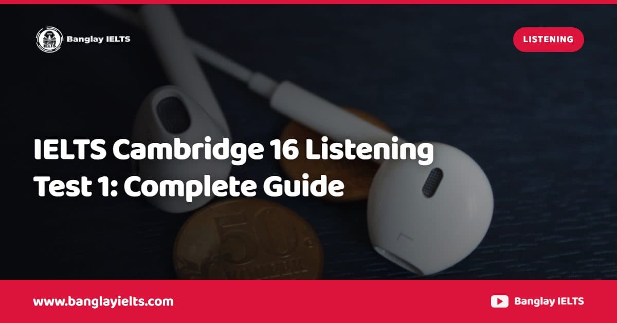 IELTS Cambridge 16 Listening Test 1: Complete Guide