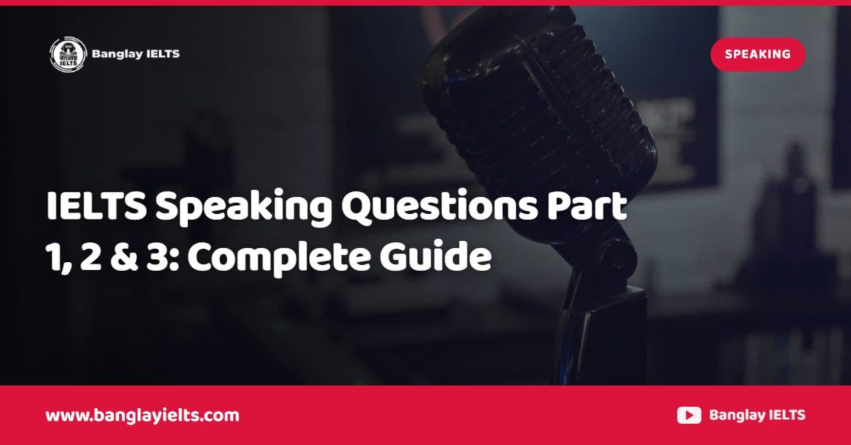 IELTS Speaking Questions Part 1, 2 & 3: Complete Guide