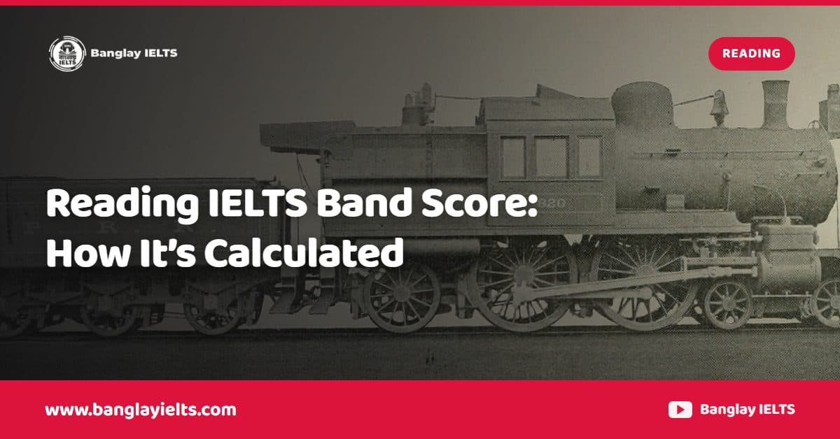 Reading IELTS Band Score: How It’s Calculated