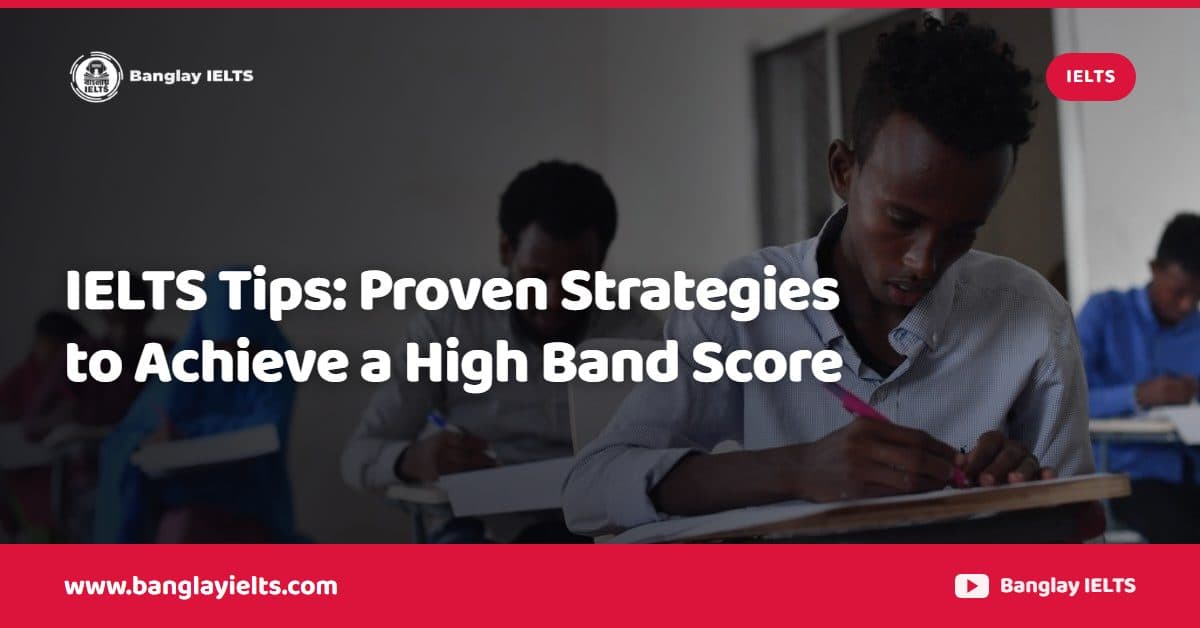 IELTS Tips: Proven Strategies to Achieve a High Band Score