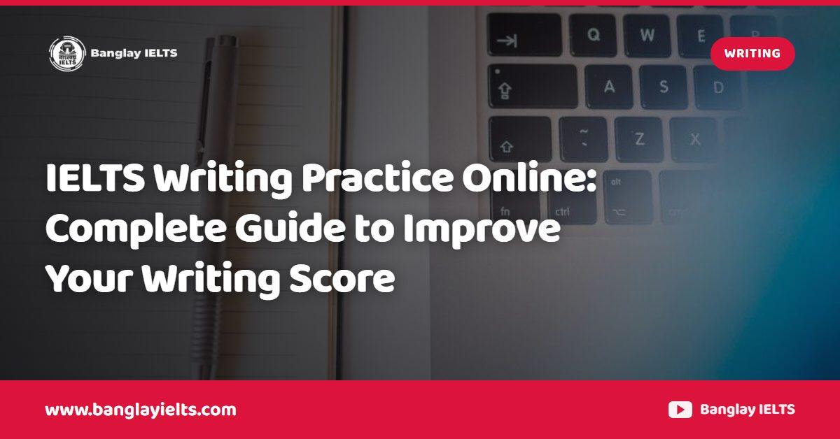 IELTS Writing Practice Online: Complete Guide to Improve Your Writing Score