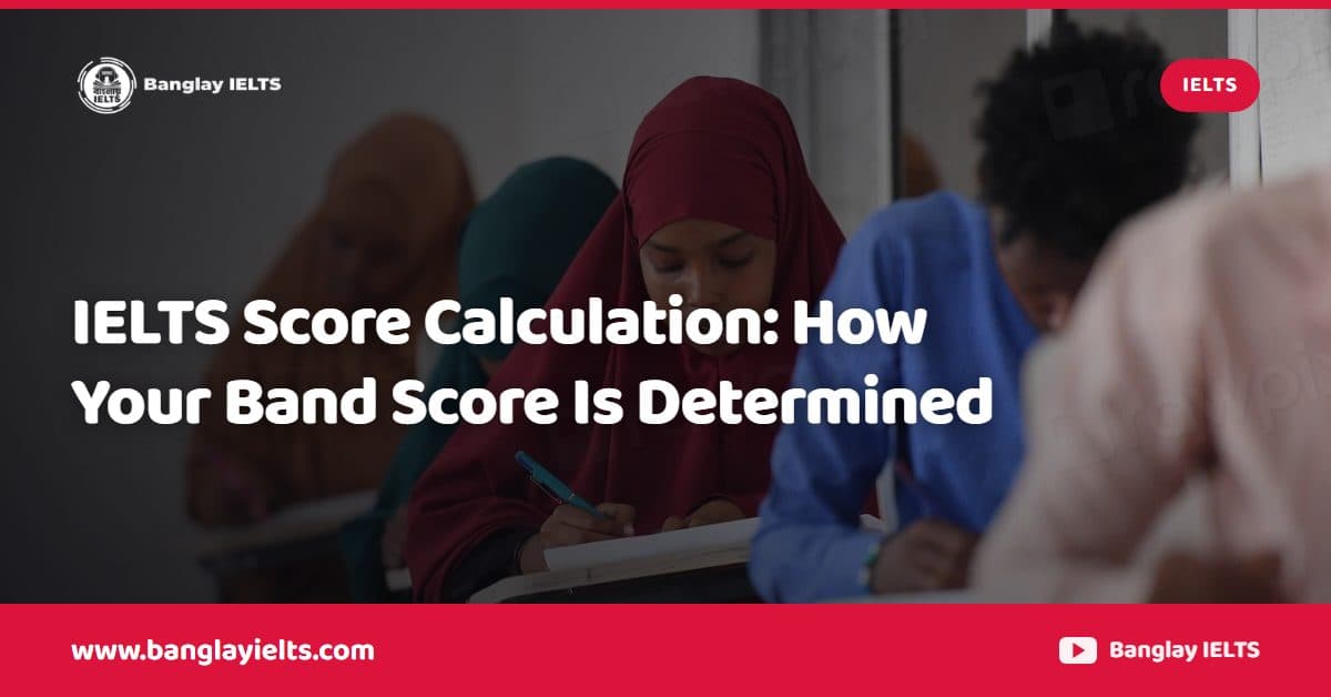 IELTS Score Calculation: How Your Band Score Is Determined
