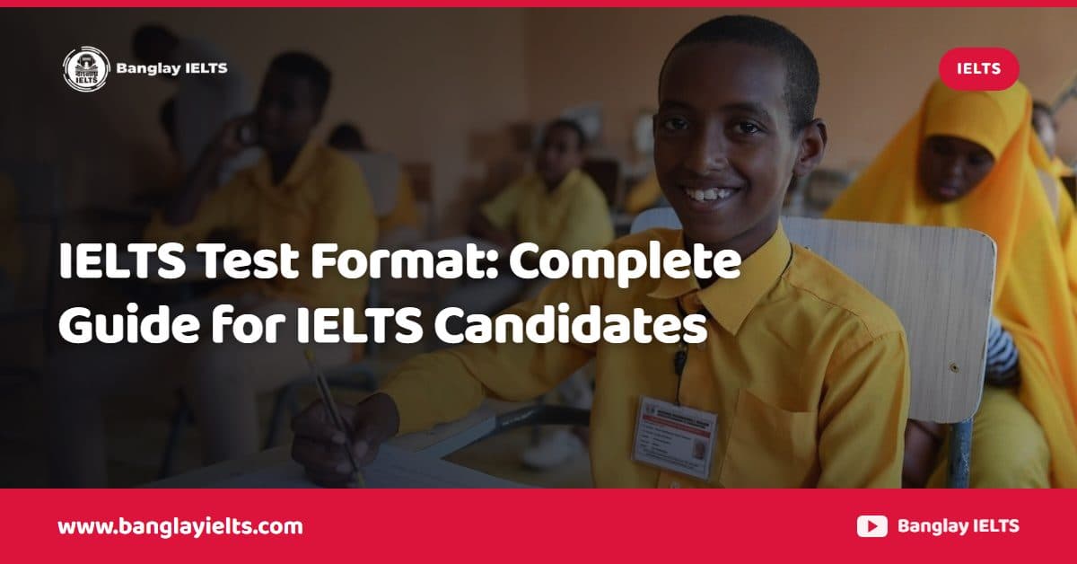 IELTS Test Format: Complete Guide for IELTS Candidates