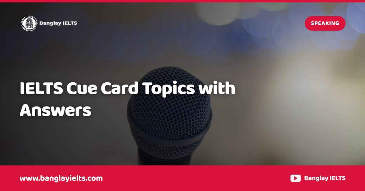 IELTS Cue Card Topics with Answers