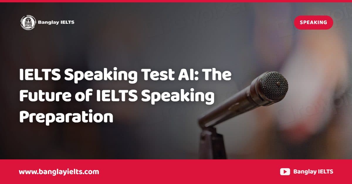IELTS Speaking Test AI: The Future of IELTS Speaking Preparation