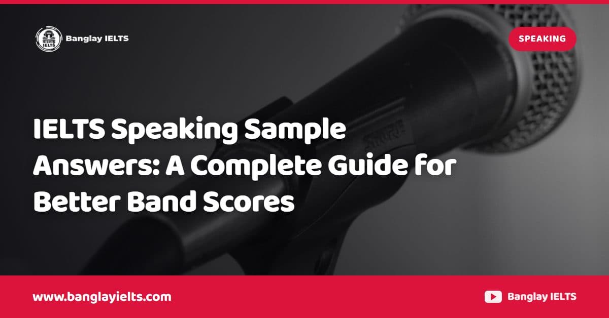 IELTS Speaking Sample Answers: A Complete Guide for Better Band Scores