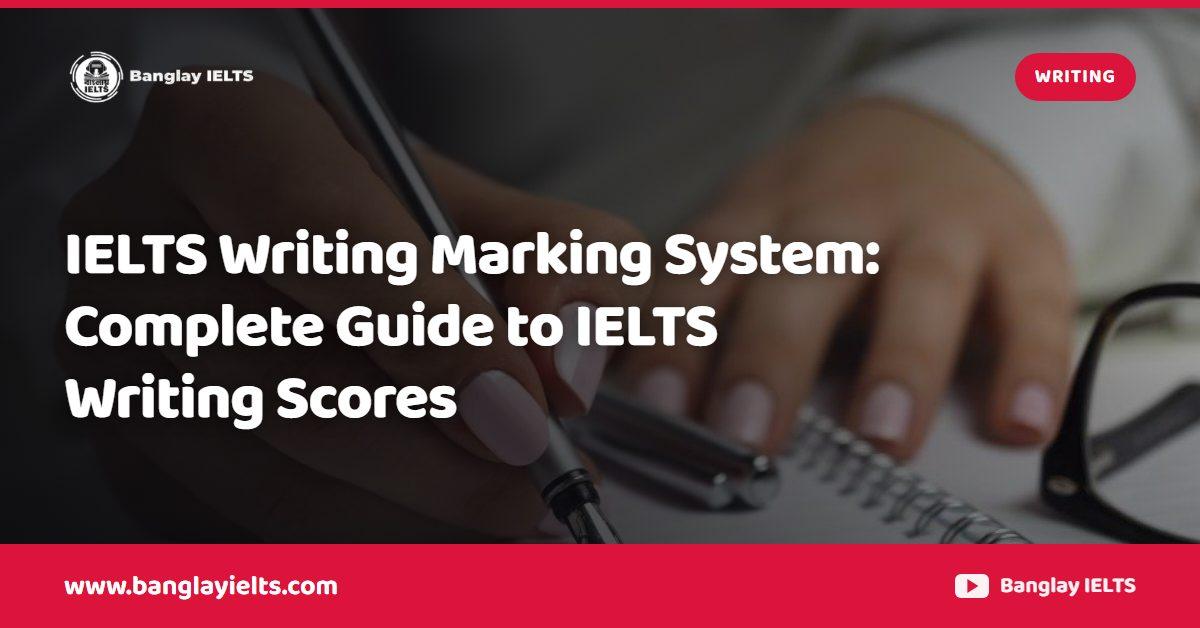 IELTS Writing Marking System: Complete Guide to IELTS Writing Scores