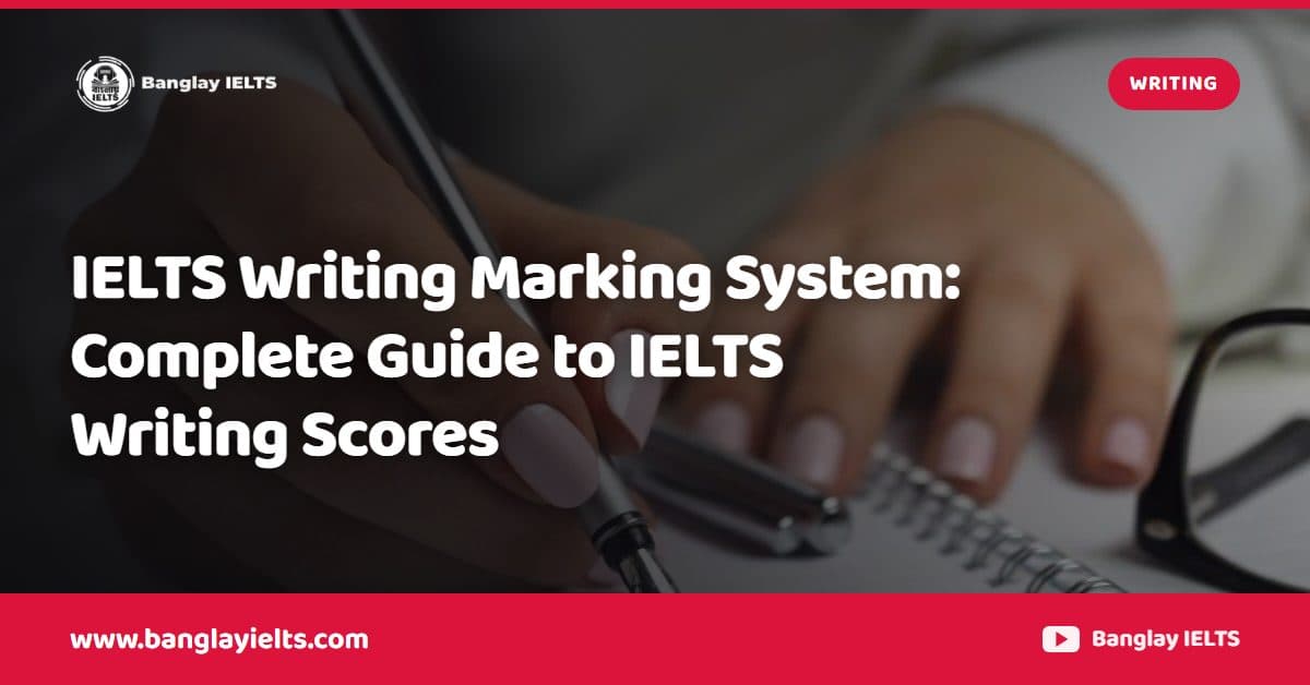 IELTS Writing Marking System: Complete Guide to IELTS Writing Scores