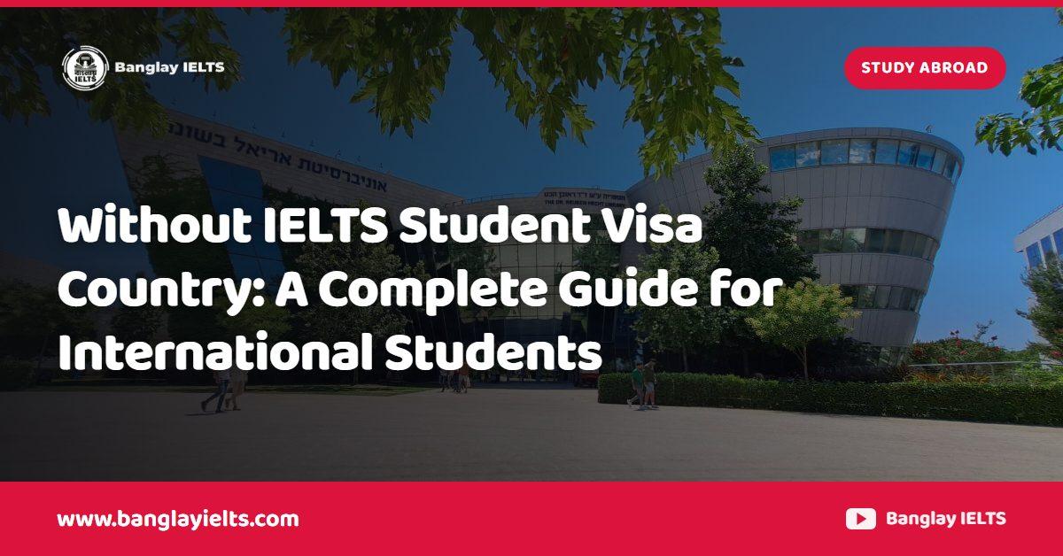 Without IELTS Student Visa Country: A Complete Guide for International Students