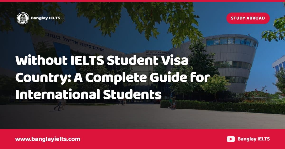 Without IELTS Student Visa Country: A Complete Guide for International Students