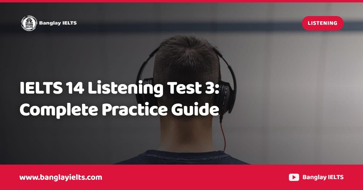 IELTS 14 Listening Test 3: Complete Practice Guide