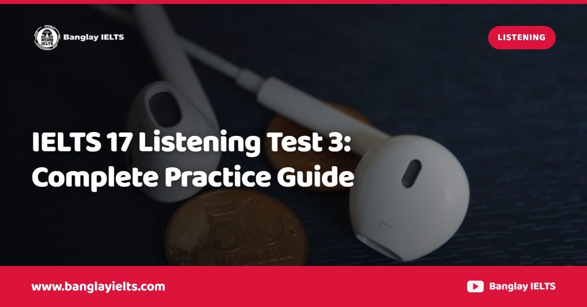IELTS 17 Listening Test 3: Complete Practice Guide