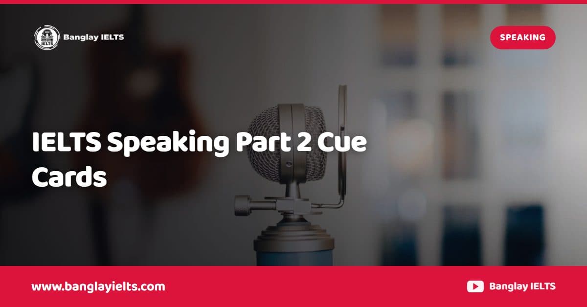 IELTS Speaking Part 2 Cue Cards