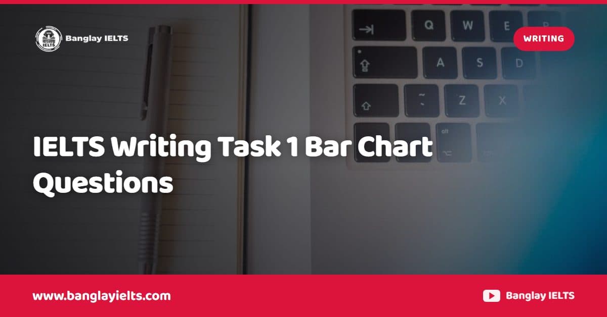 IELTS Writing Task 1 Bar Chart Questions