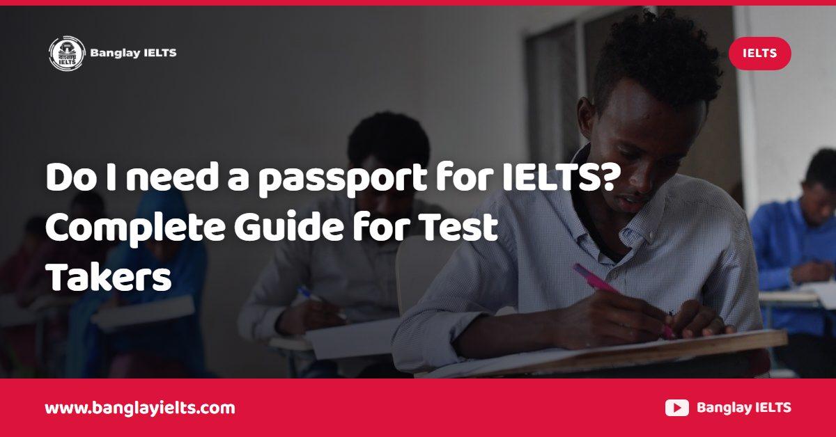 Do I need a passport for IELTS? Complete Guide for Test Takers