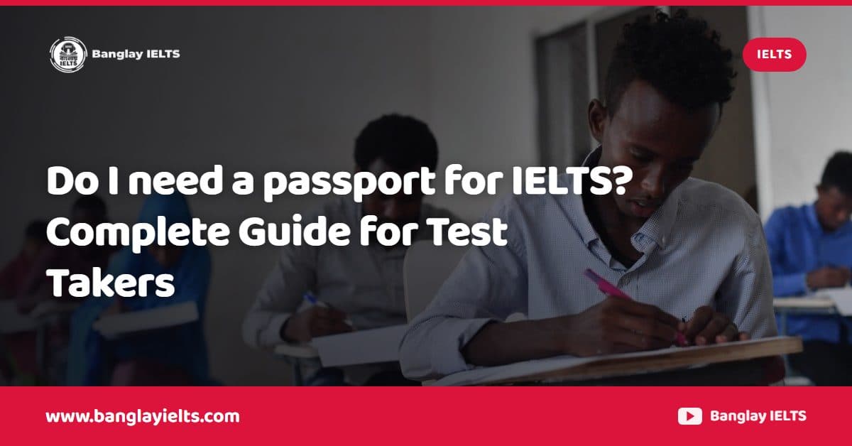 Do I need a passport for IELTS? Complete Guide for Test Takers