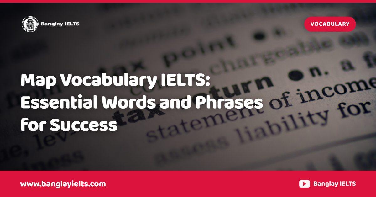 Map Vocabulary IELTS: Essential Words and Phrases for Success