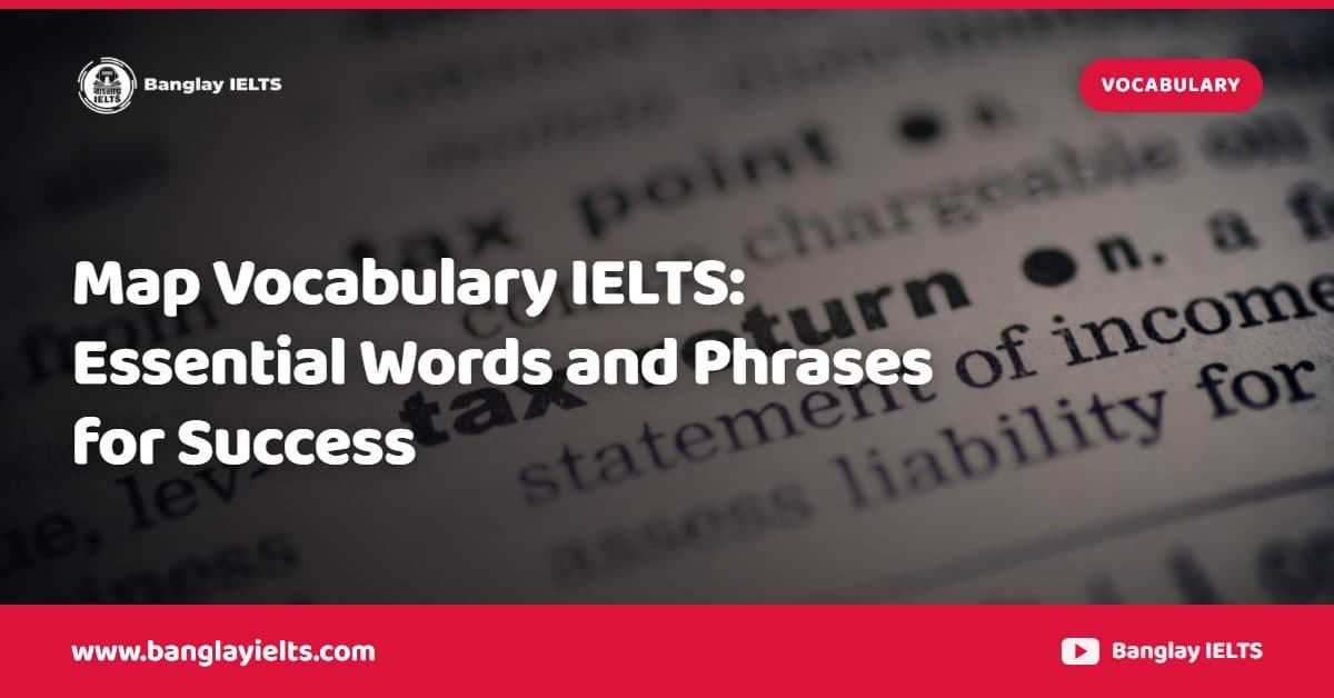 Map Vocabulary IELTS: Essential Words and Phrases for Success