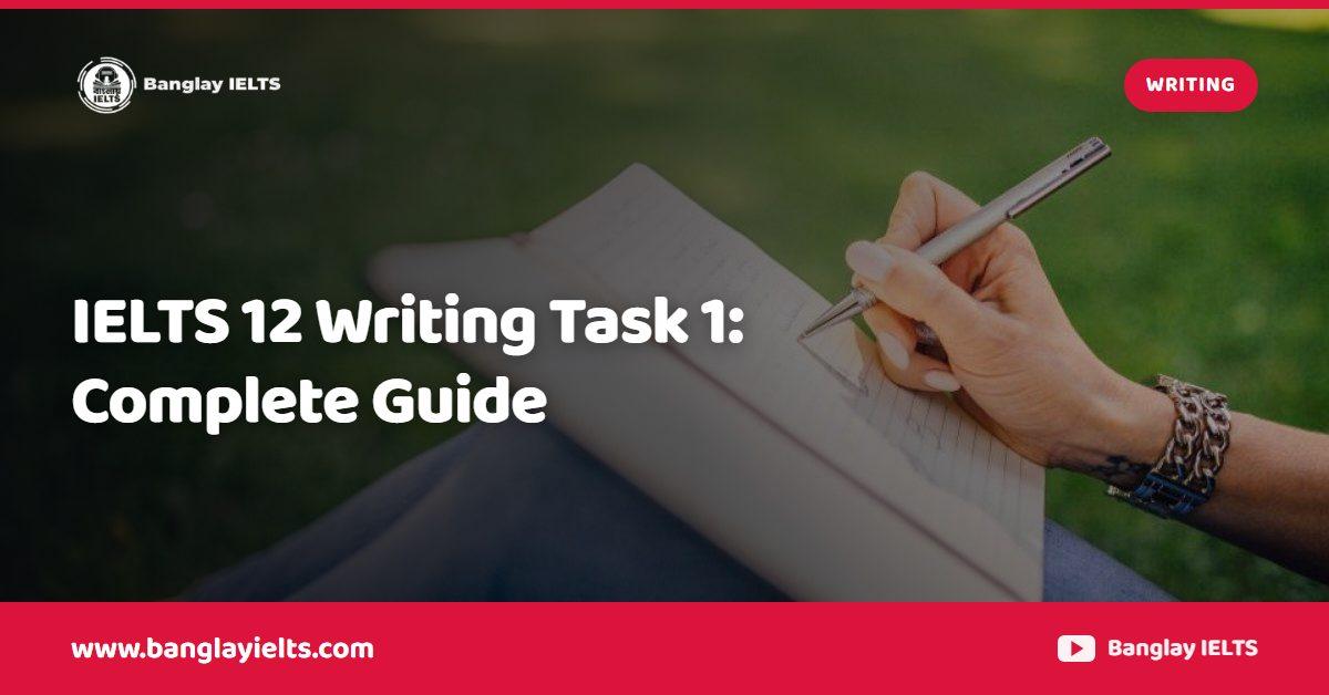 IELTS 12 Writing Task 1: Complete Guide