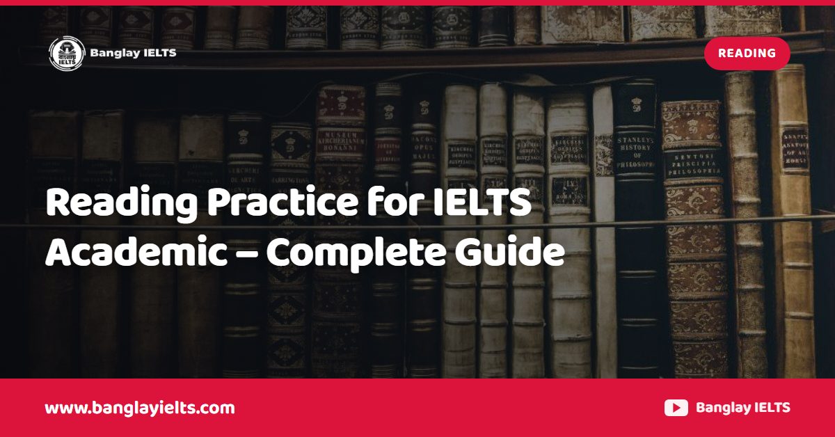 Reading Practice for IELTS Academic – Complete Guide