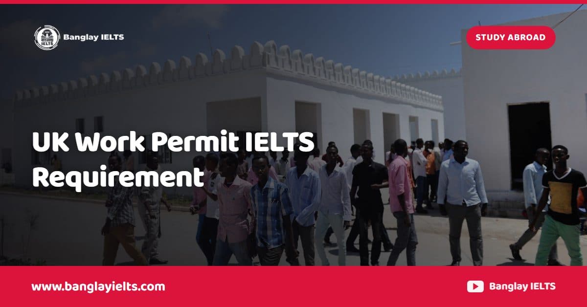 UK Work Permit IELTS Requirement